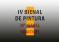 La IV Bienal Mª Isabel Comenge se inaugura el 13 de noviembre en el Centre del Carme.