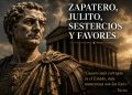Zapatero, Julito, sestercios y favores